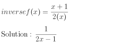 The inverse of f(x)=(x+1)/(2(x)) is 1/(2x-1)